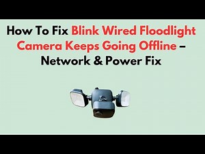 How To Fix Blink Wired Floodlight Camera Keeps Going Offline – Network & Power Fix
