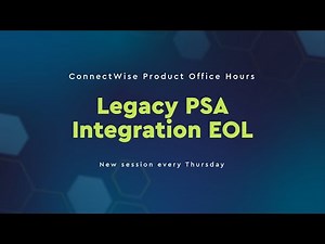 ConnectWise Product Office Hours | Legacy PSA Integration EOL