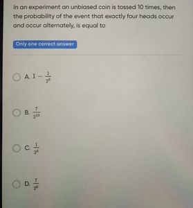 In an experiment an unbiased coin is tossed 10 times, then the ... | Filo