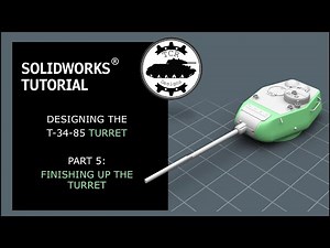 Modeling a T-34/85 Turret in SolidWorks - Part 5: Finishing Up the Turret