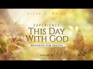 10. Experience This Day With God: Antidote for Apathy, January 10