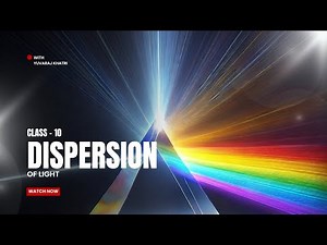 Dispersion of Light | Class 10 Science | Breaking White into Colors!