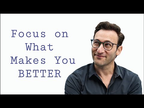 Focus on what Makes you Better | Simon Sinek