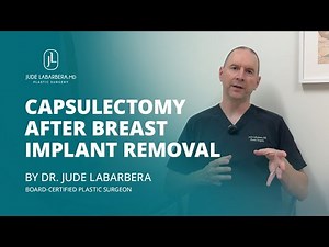What Is a Capsulectomy After Breast Implant Removal? | With Dr. LaBarbera, Plastic Surgeon