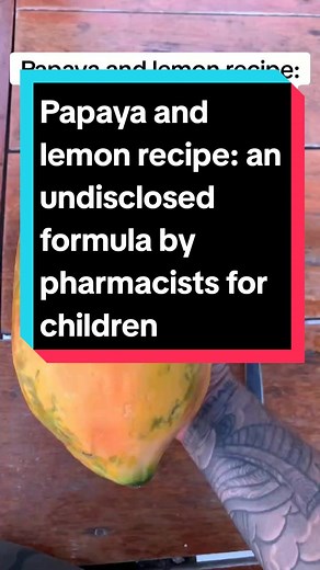 Papaya and lemon recipe: an undisclosed formula by pharmacists for children #naturalsecret #naturalremediesfordiabetes #naturalremediesforcoughs #homeremediesforskincare #homeremediesforcancer #homeremediesforface