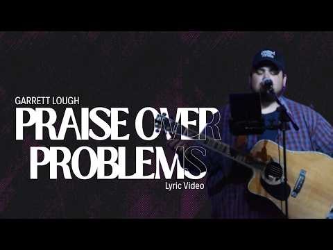 Praise Over Problems | Garrett Lough | Lyric Video