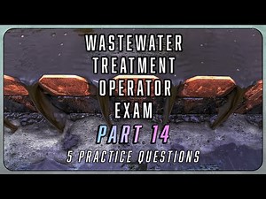 Part 14 - Wastewater Treatment Operator Exam Questions