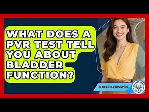What Does A PVR Test Tell You About Bladder Function? - Bladder Health Support
