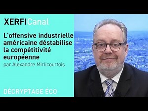 L'offensive industrielle américaine déstabilise la compétitivité européenne [A.Mirlicourtois]