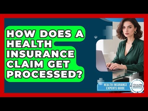 How Does A Health Insurance Claim Get Processed? - Health Insurance Experts Guide