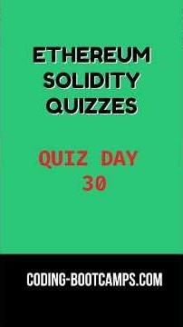 Ethereum and Solidity Course Quizzes - Coding Practice Test for Beginners: Day 30