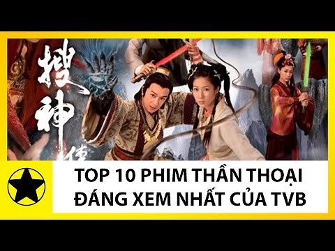 Top 10 Bộ Phim Thần Thoại Đáng Xem Nhất Của TVB