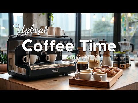 Upbeat Coffee Jazz in Morning ~ Happy Living Jazz to Taste the Cozy Chill of a Coffee Cup ☕