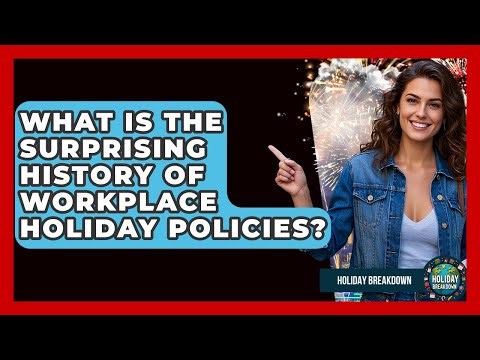 What Is The Surprising History Of Workplace Holiday Policies? - Holiday Breakdown