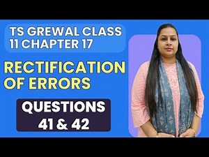 Rectification of Errors | Ts Grewal Questions 41 & 42 | Class 11 | Chapter 17