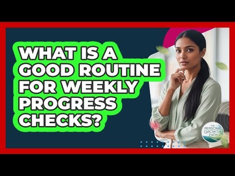 What Is A Good Routine For Weekly Progress Checks?