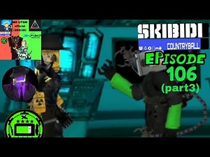 skibidi countryball 106(finalpart3)