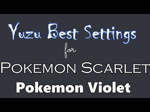 Yuzu Best Settings for Pokemon Scarlet and Violet