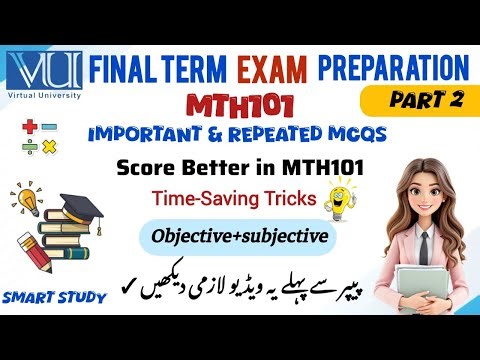 Mth101 Final Term Preparation 2026 Overview Discuss important topics MCQs subjective explanations.