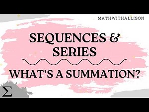 Calculus 2 - Sequences & Series: What's a Summation?