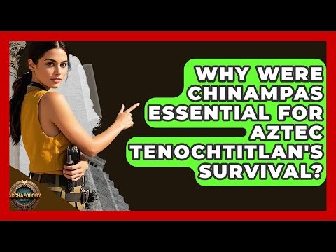 Why Were Chinampas Essential For Aztec Tenochtitlan's Survival? - Archaeology Quest