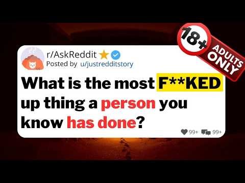 What is the most F**KED up thing a person you know has done? #redditstories #askreddit