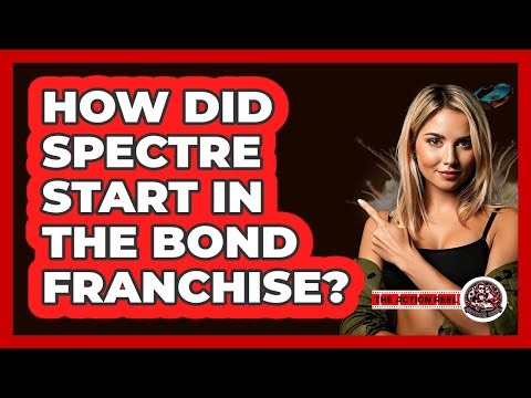 How Did SPECTRE Start In The Bond Franchise?