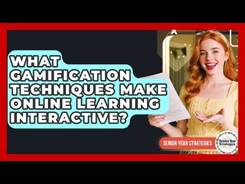 What Gamification Techniques Make Online Learning Interactive? - Senior Year Strategies