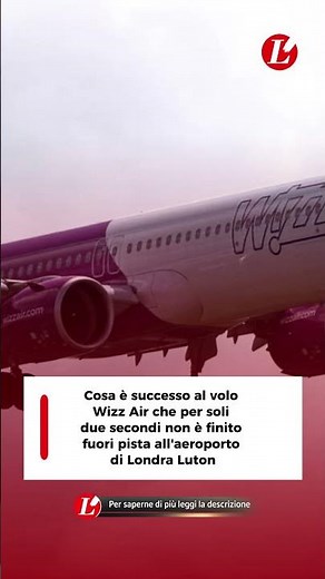 Cosa è successo al volo Wizz Air che per soli due secondi non è finito fuori pista