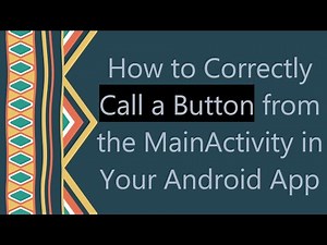 How to Correctly Call a Button from the MainActivity in Your Android App