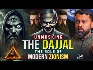 UNMASKING THE DAJJAL, THE ROLE OF MODERN ZIONISM