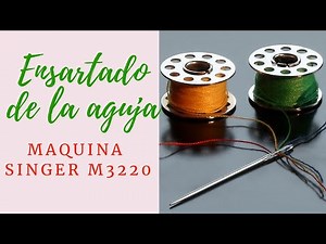 ENSARTADO DE LA MAQUINA SINGER M3220 PASO A PASO.
