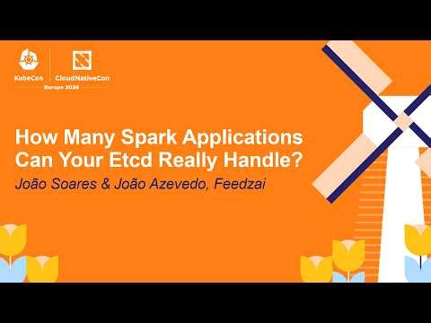 How Many Spark Applications Can Your Etcd Really Handle? - João Soares & João Azevedo, Feedzai