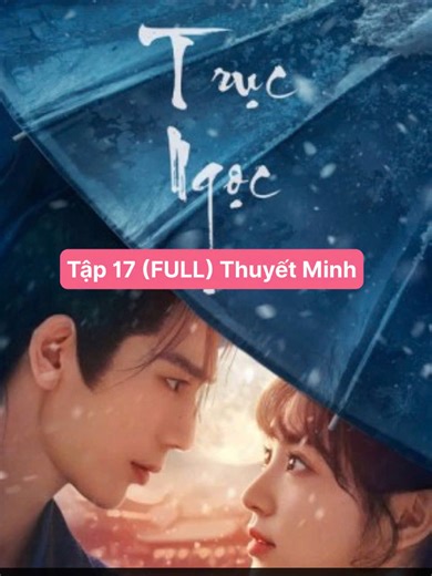 Trục Ngọc - Tập 17 - Thuyết Minh #trucngoc #truonglanghach #phimhaymoingay #phimcotrangtrungquoc #phimhay