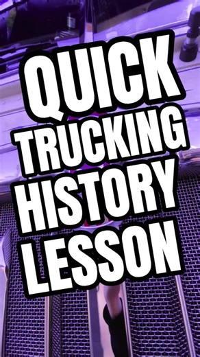 QUICK HISTORY LESSON ABOUT TRUCKING.