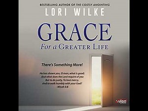 Grace for a Greater Life by Lori Wilke | Full Audiobook