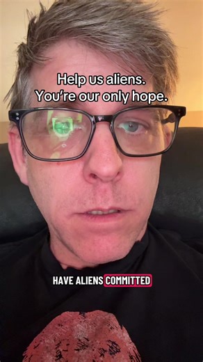 Help us aliens. You’re our only hope. | alien