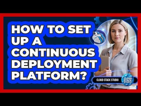 How To Set Up A Continuous Deployment Platform?