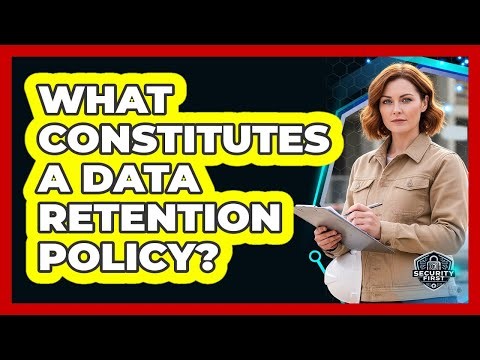 What Constitutes A Data Retention Policy?