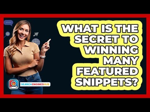 What Is The Secret To Winning Many Featured Snippets? - SearchEnginesHub.com