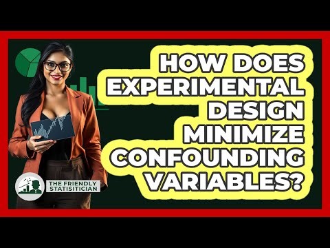 How Does Experimental Design Minimize Confounding Variables?