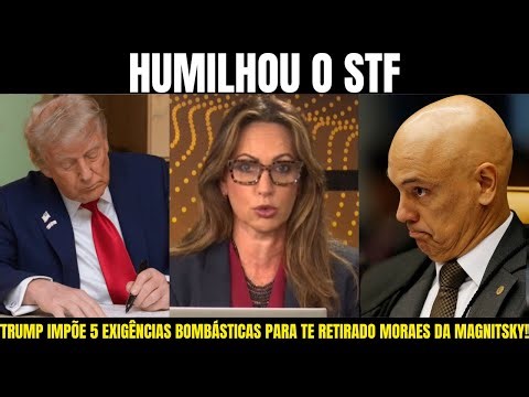 Trump imposes 5 bombastic demands to remove Moraes from the Magnitsky Law! He humiliated the Supr...