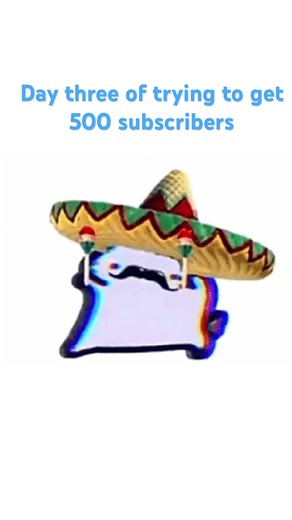 Day three of trying to get 500 subscribers
