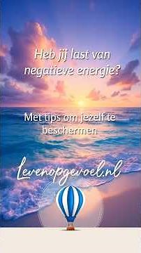 Heb jij last van negatieve energie? Tips om jezelf te beschermen | Leven op gevoel