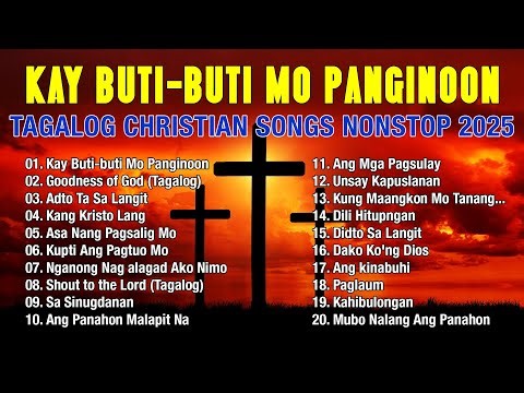 Tagalog Christian Songs Nonstop 2025 | Tagalog Praise & Worship Songs - Kay Buti-buti Mo Panginoon