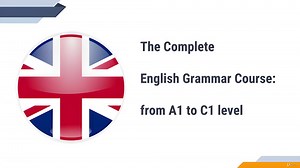 The Complete English Grammar Course - from A1 to C1 level
