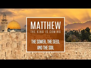 Matthew 13:1-23 - The Sower, the Seed, and the Soil