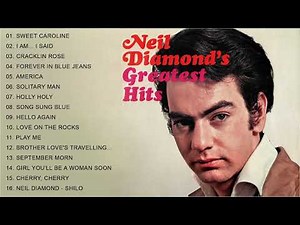 Neil Diamond Best Songs Of The 60s 70s 80s - Neil Diamond Greatest Hits Full Album
