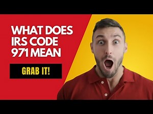 What Does IRS Code 971 Mean