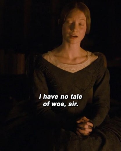 I have no tale of woe,sir#janeeyre